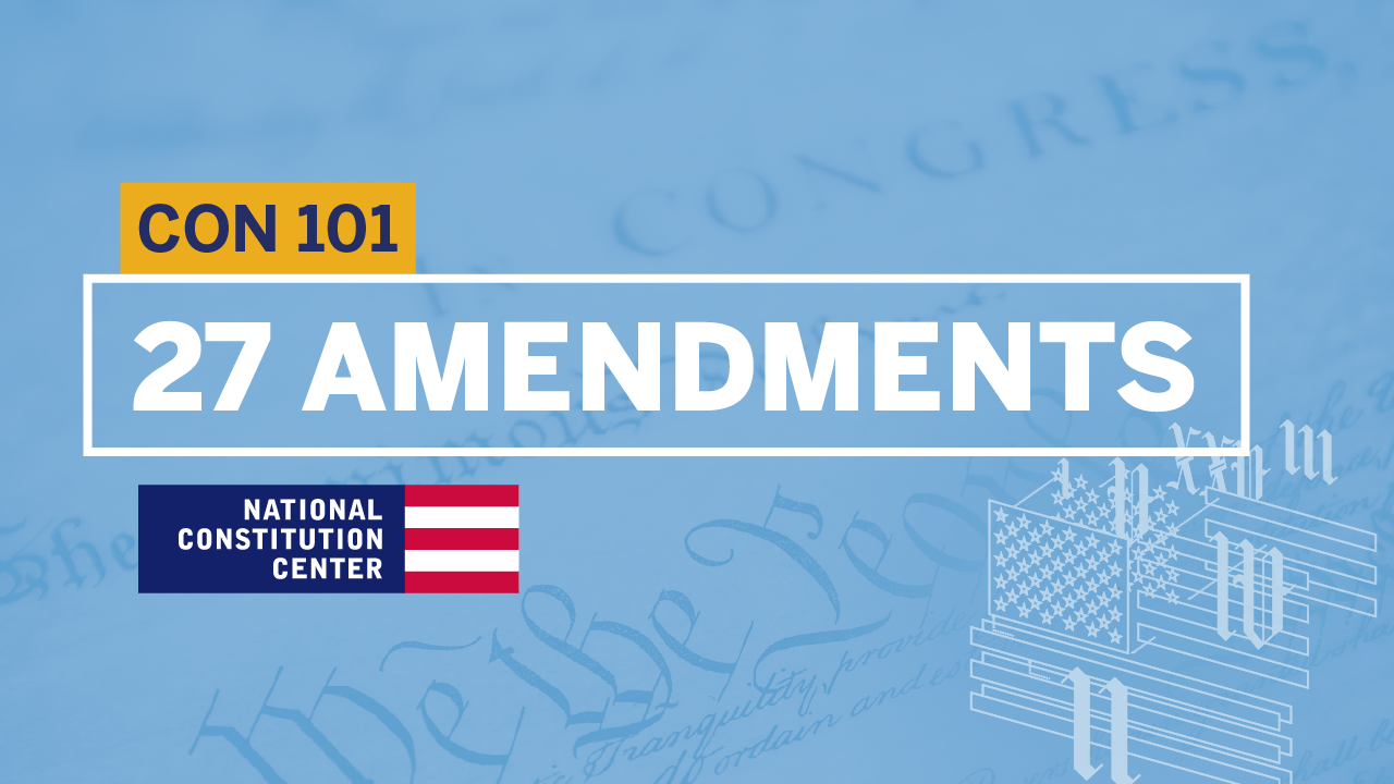 Constitution 101: Module 15: Article V and the 27 Amendments