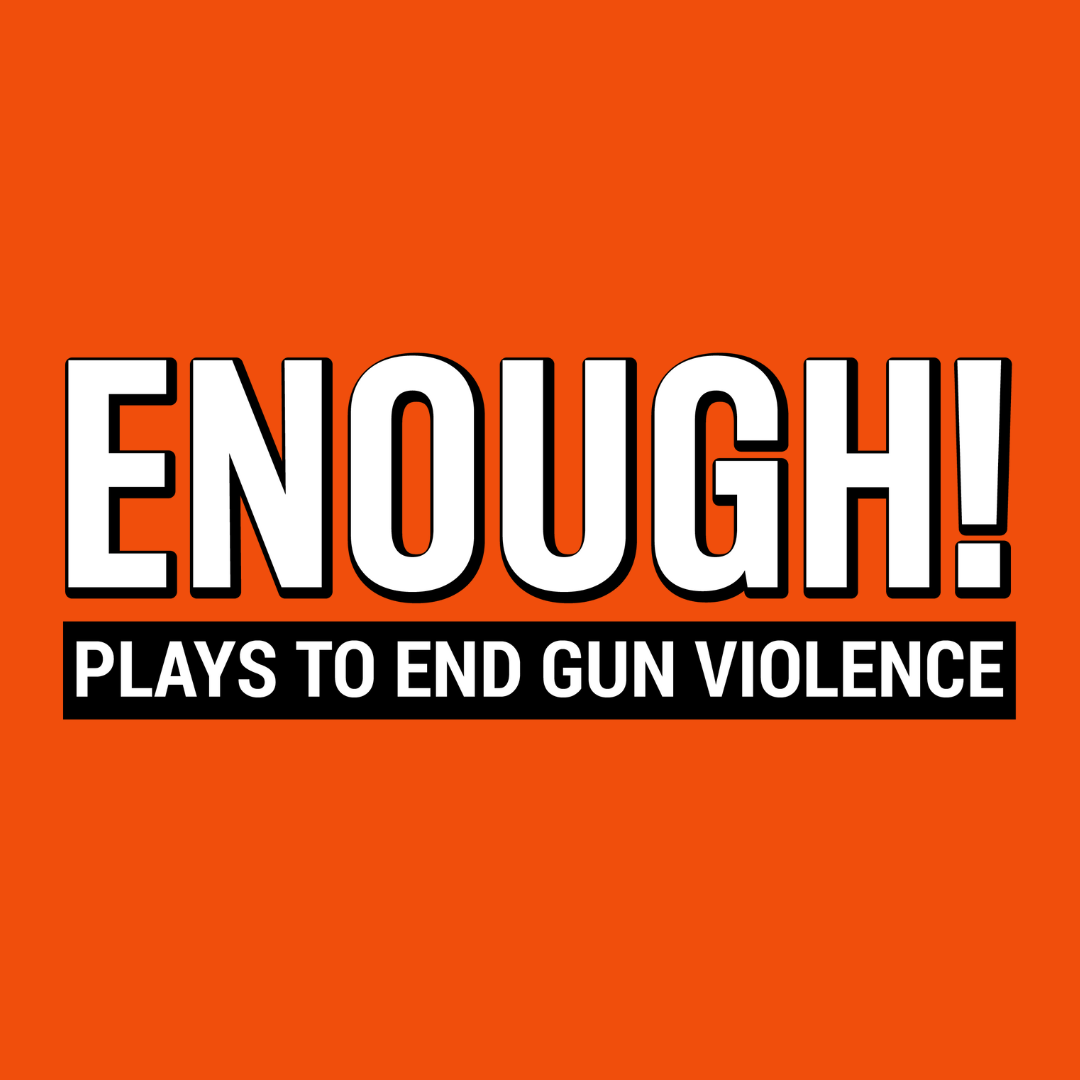 ‘ENOUGH! Plays to End Gun Violence’: Amplifying Student Voices Through Theater