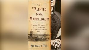 THE GILDED AGE:  THE TALENTED MRS. MANDELBAUM - THE RISE AND FALL OF AN AMERICAN ORGANIZED-CRIME BOSS 