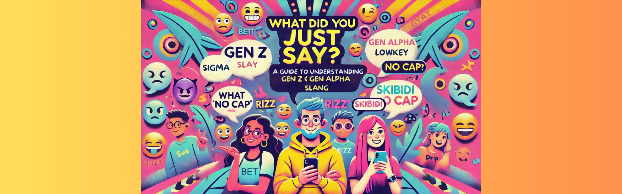 What Did You Just Say? A Guide to Understanding Gen Z and Gen Alpha Slang
