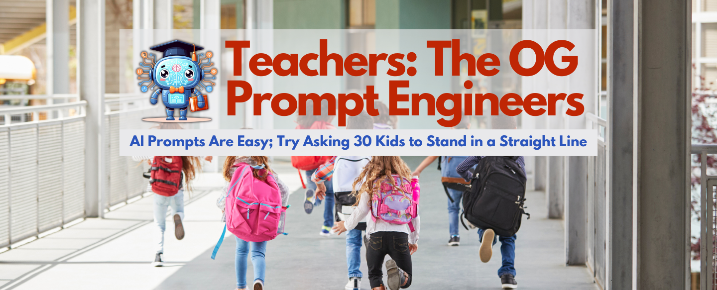 Prompt Engineering: Why Teachers Are the Original (OG) Prompt Engineers