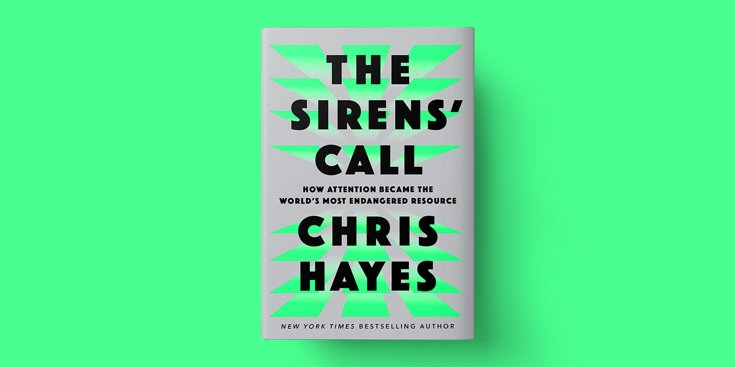 THE SIRENS' CALL:  HOW ATTENTION BECAME THE WORLD'S MOST DANGEROUS RESOURCE