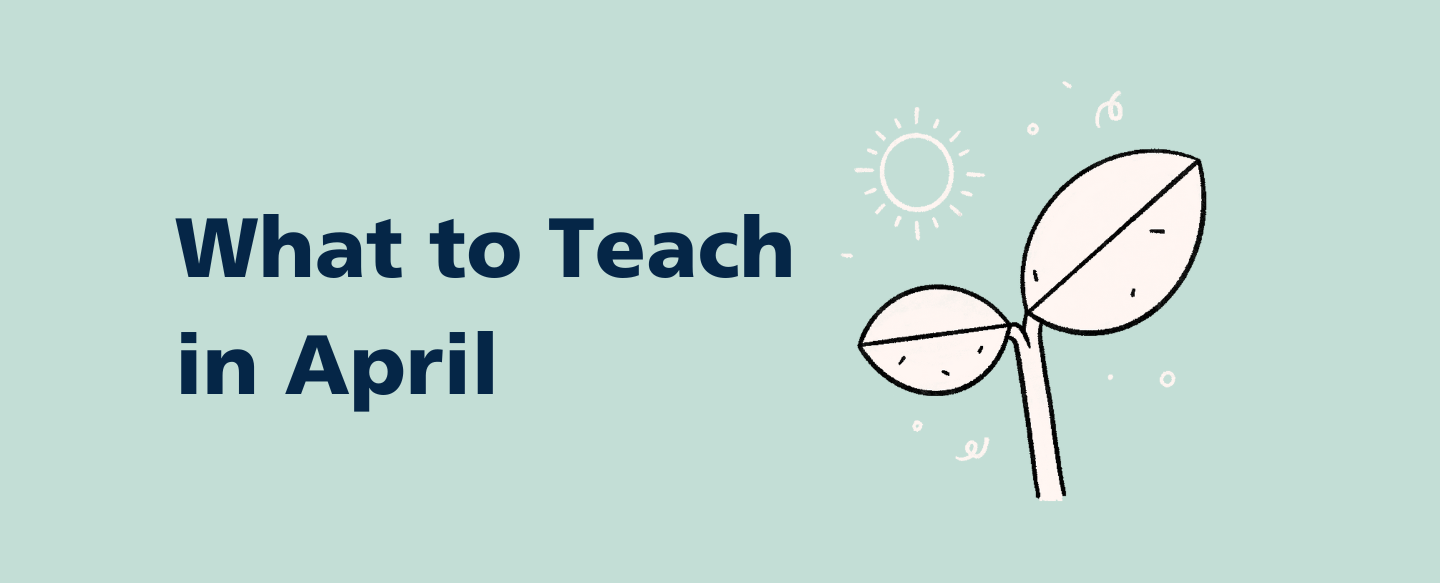 What to Teach This Month: April Lesson Plans
