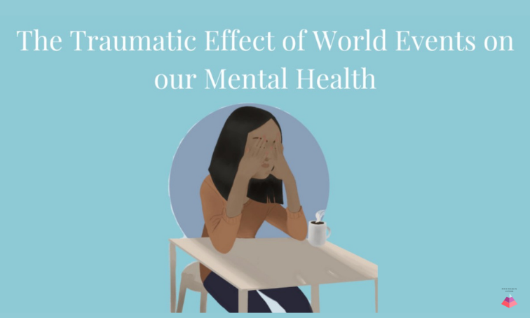 The Traumatic Effect of World Events on Our Mental Health