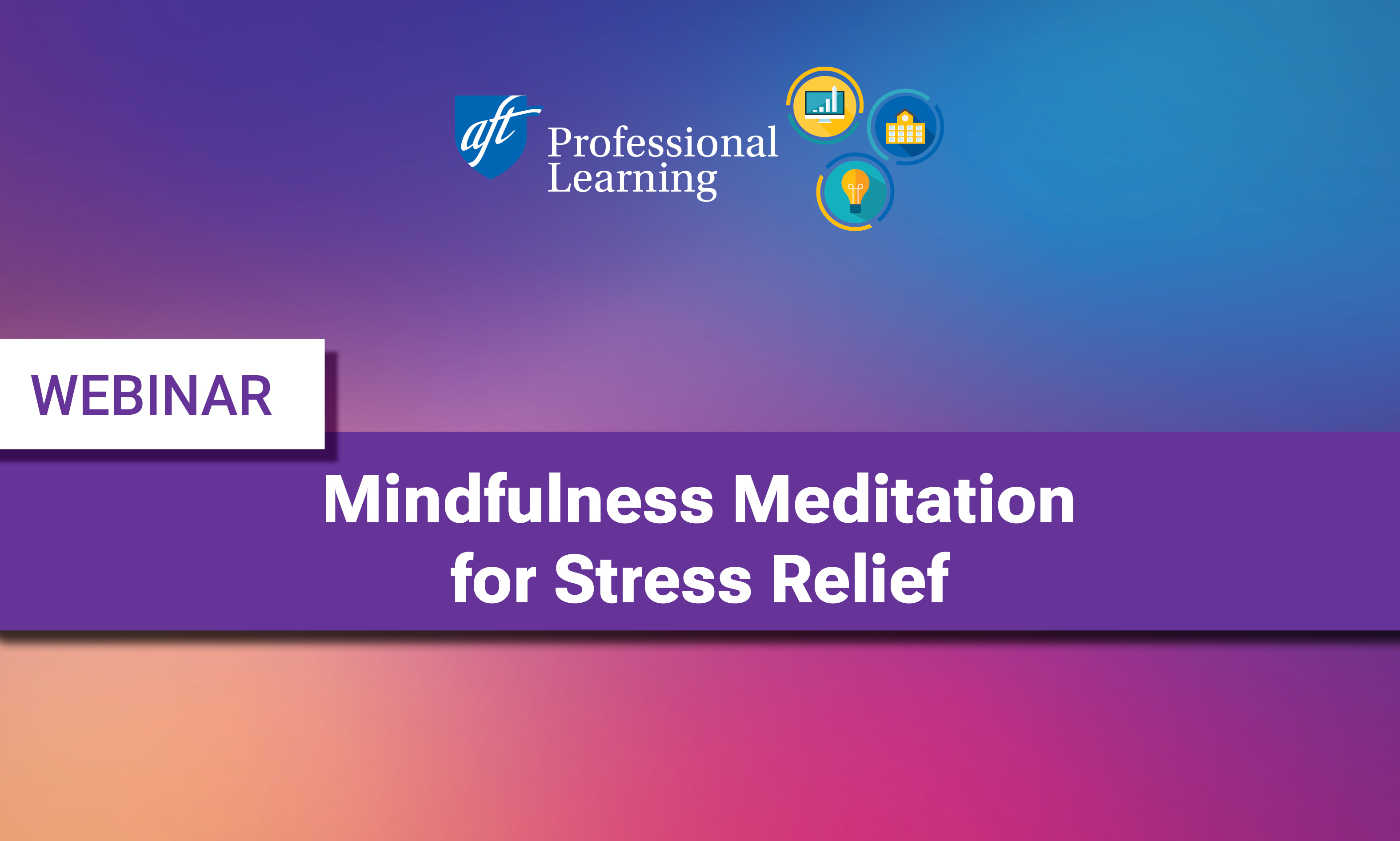 Mindfulness Meditation for Stress Relief and Educator Wellness