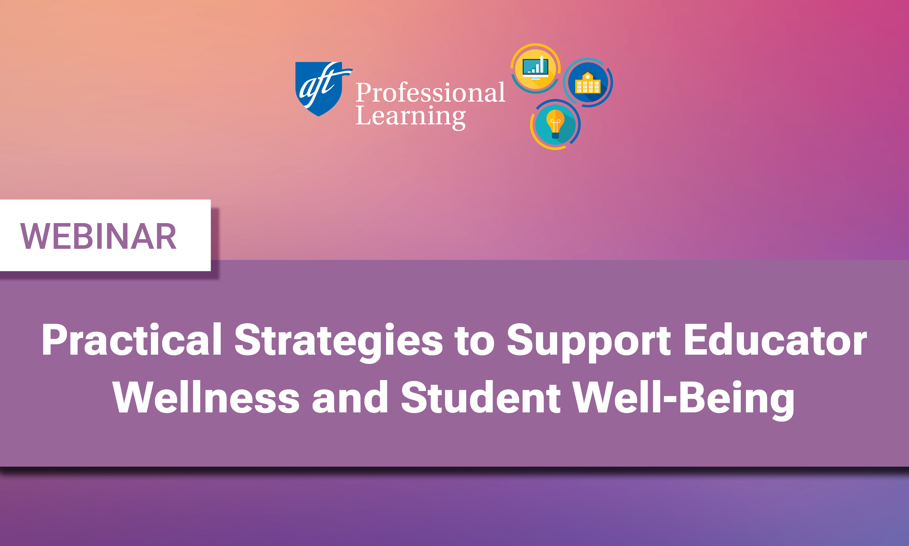 Practical Strategies to Support Educator Wellness and Student Well-Being