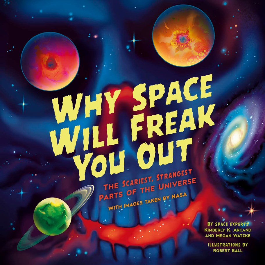 Why Space Will Freak You Out by Kimberly Arcand and Megan Watzke Educator Guide