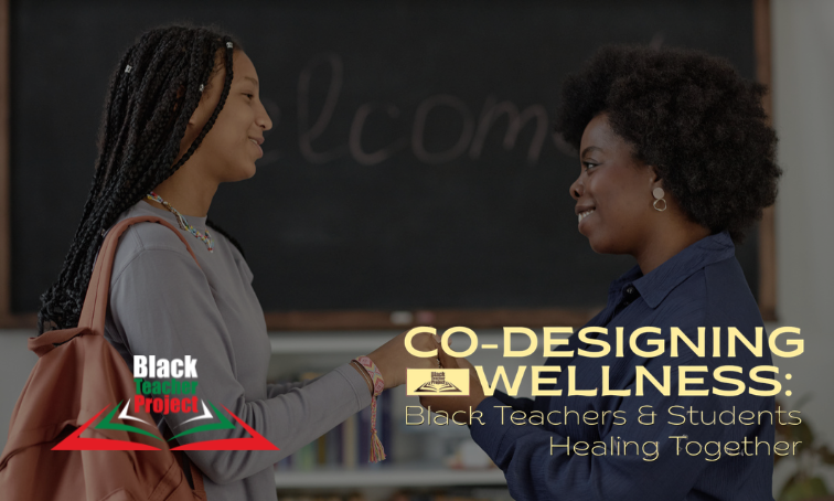 Co-Designing Wellness: Black Teachers and Students Healing Together